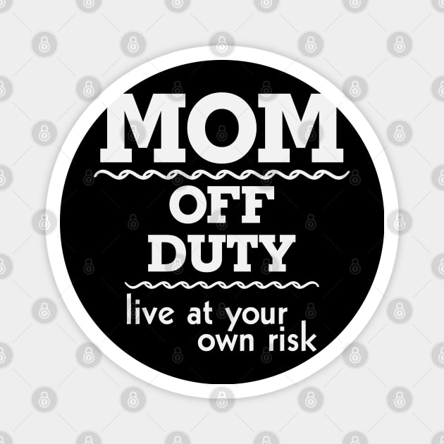 Mom off Duty Live at Your Own Risk Funny Magnet by busines_night